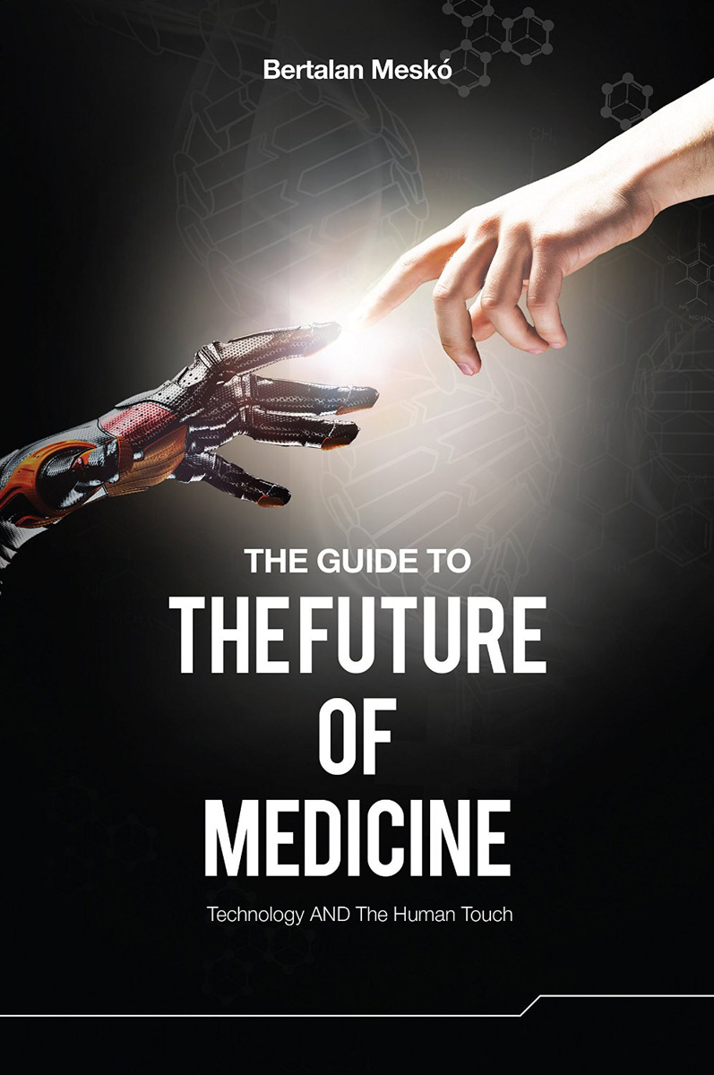 Bertalan Mesko's The Guide to the Future of Medicine