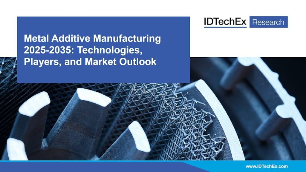 Cover of Metal Additive Manufacturing 2025–2035: Technologies, Players, and Market Outlook. Image via IDTechEx.