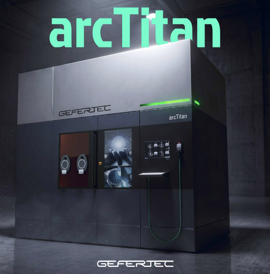 GEFERTEC Launches arcTitan, a Sealed-Chamber WAAM System Built for Titanium